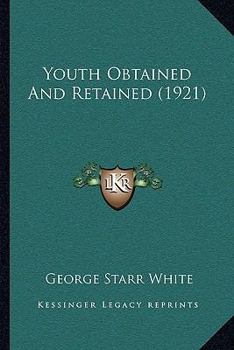 Paperback Youth Obtained And Retained (1921) Book