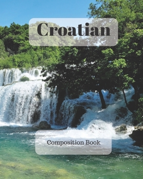 Croatian Composition Book: a college ruled notebook for your exercises, assignments and notes