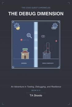 Paperback The Code Quest Chronicles: The Debug Dimension: An Adventure in Testing, Debugging, and Resilience Book