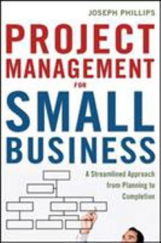 Paperback The Project Management for Small Business: A Streamlined Approach from Planning to Completion Book