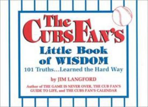 Paperback The Cubs Fan's Little Book of Wisdom: 101 Truths...Learned the Hard Way (Little Book of Wisdom (Taylor)) Book