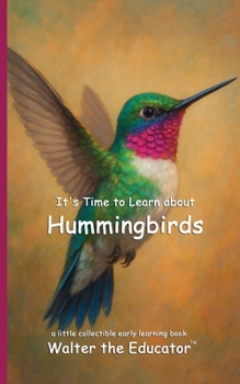 It's Time to Learn about Hummingbirds (Walter the Educator's Collectible Early Learning Book)