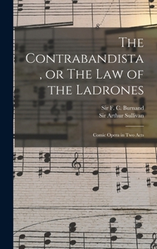 The Contrabandista, or The law of the Ladrones: Comic Opera in two Acts