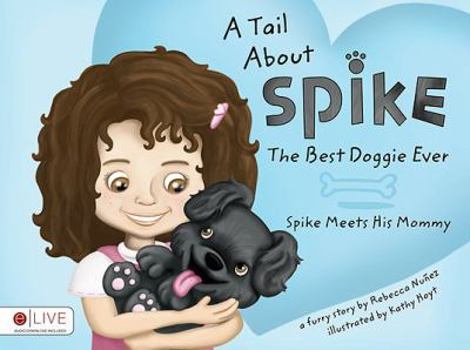 A Tail about Spike, the Best Doggie Ever: Spike Meets His Mommy