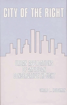 City of the Right: Urban Applications of American Conservative Thought - Book #67 of the Contributions in Political Science