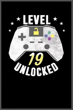 level 19 unlocked birthday gamer: A Happy Birthday 19 Years Old Unlocked Notebook Journal for Kids, Birthday Journal for Girls & Boys / Birthday Gift for Kids ! - Composition Size ("6*9")