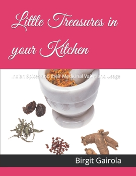 Paperback Little Treasures in your Kitchen: Indian Spices and their Medicinal Value and Usage Book