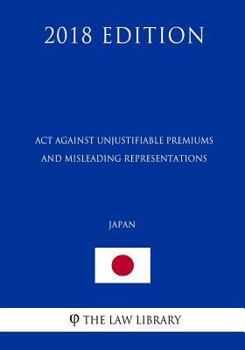 Paperback Act against Unjustifiable Premiums and Misleading Representations (Japan) (2018 Edition) Book