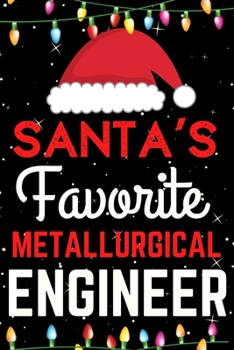 Santa's Favorite Metallurgical Engineer: A Super Amazing Christmas Metallurgical  Engineer Journal Notebook.Christmas Gifts For Metallurgical Engineer. Lined 100 pages 6" X9" Handbook Or Dairy.