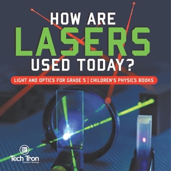 Paperback How Are Lasers Used Today? Light and Optics for Grade 5 Children's Physics Books Book