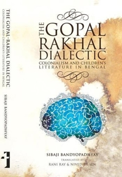 Hardcover The Gopal-Rakhal Dialectic: Colonialism and Children's Literature in Bengal Book