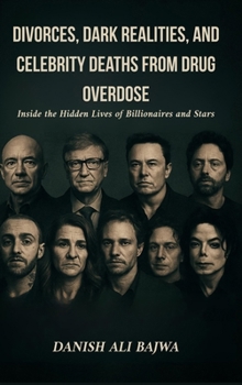 Divorces, Dark Realities, and Celebrity Deaths from Drug Overdose: Inside the Hidden Lives of Billionaires and Stars
