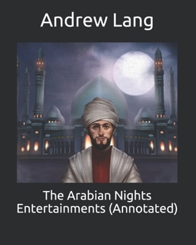 Paperback The Arabian Nights Entertainments (Annotated) Book