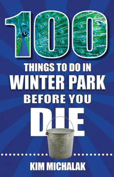 100 Things to Do in Winter Park Before You Die
