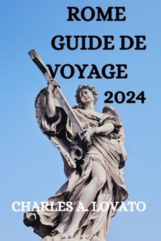 Paperback Rome Guide de Voyage 2024: Tout Ce Que Vous Devez Savoir, Faire Et Voir À Rome [French] Book