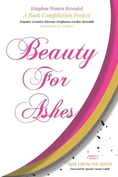 Paperback Kingdom Women Revealed A Book Compilation Project: Beauty For Ashes Isaiah 61:3 Rise From The Ashes! Book