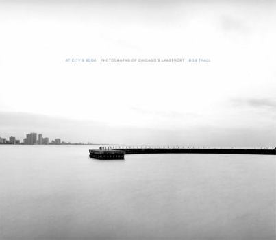 Hardcover At City's Edge: Photographs of Chicago's Lakefront Book