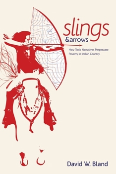 SLINGS & ARROWS: How Toxic Narratives Perpetuate Poverty in Indian Country