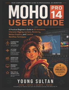 Paperback Moho Pro 14 User Guide: A Practical Beginner's Guide to 2D Animation, Character Rigging, Lip Sync, Rendering, Motion Graphics, and Creative Workflow T Book