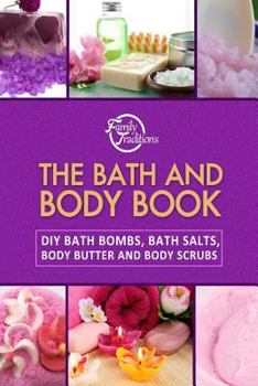 Paperback The Bath and Body Book: DIY Bath Bombs, Bath Salts, Body Butter and Body Scrubs Book