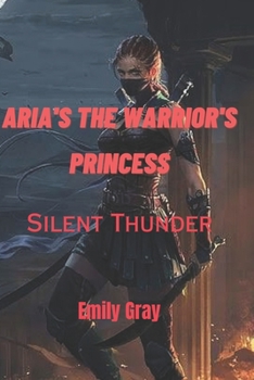 Paperback Aria's the Warrior's Princess: Silent thunder Book