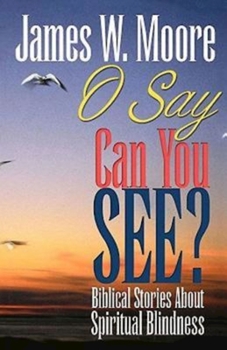 Paperback O Say Can You See?: Biblical Stories About Spiritual Blindness Book
