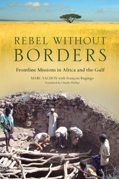 Hardcover Rebel Without Borders: Frontline Missions in Africa and the Gulf Book