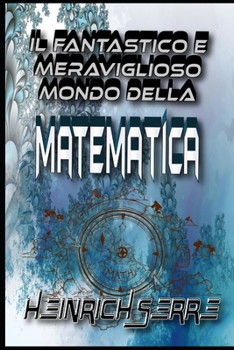 Paperback Il fantastico e meraviglioso mondo della matematica [Italian] Book