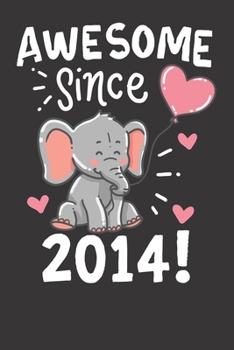 Notebook: Awesome Since 2014 Birthday Gift Elefant College Ruled 6x9 120 Pages