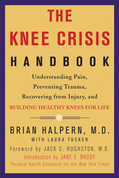 Paperback The Knee Crisis Handbook: Understanding Pain, Preventing Trauma, Recovering from Injury, and Building Healthy Knees for Life Book