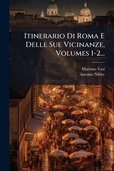 Paperback Itinerario Di Roma E Delle Sue Vicinanze, Volumes 1-2... [Italian] Book