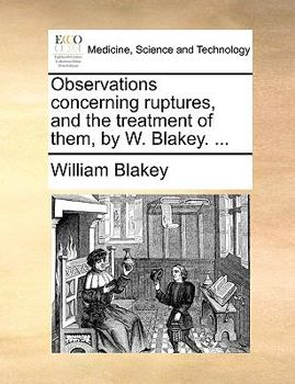 Paperback Observations Concerning Ruptures, and the Treatment of Them, by W. Blakey. ... Book