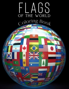 Paperback Flags of the World Coloring Book: Learn All Countries of the World - Geography Gift for Kids and Adults Book