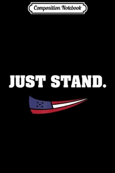 Composition Notebook: Just Stand American Flag Standing USA Patriotic Protest Journal/Notebook Blank Lined Ruled 6x9 100 Pages