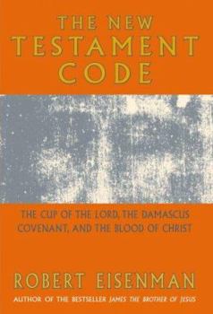 Hardcover The New Testament Code: The Cup of the Lord, the Damascus Convenant, and the Blood of Christ Book