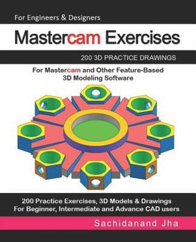 Paperback Mastercam Exercises: 200 3D Practice Drawings For Mastercam and Other Feature-Based 3D Modeling Software Book