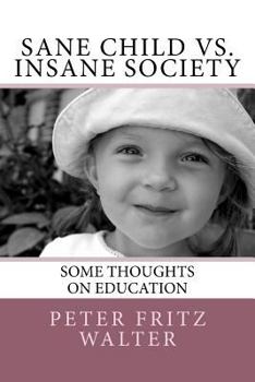 Paperback Sane Child vs. Insane Society: Some Thoughts on Education Book