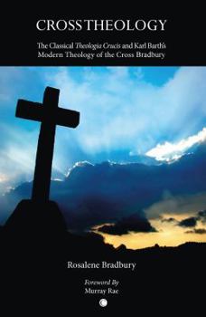 Paperback Cross Theology: The Classical 'Theologia Crucis' and Karl Barth's Modern Theology of the Cross Book