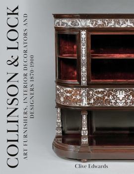 Hardcover Collinson & Lock: Art Furnishers, Interior Decorators and Designers 1870-1900 Book