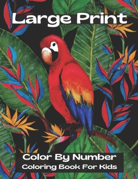 Large Print Color By Number Coloring Book For Kids: Coloring Book with Fun, Easy, and Relaxing 100 Coloring Pages