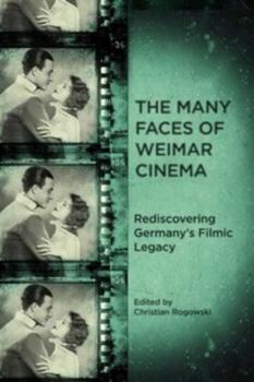 The Many Faces of Weimar Cinema: Rediscovering Germany's Filmic Legacy - Book  of the Screen Cultures: German Film and the Visual