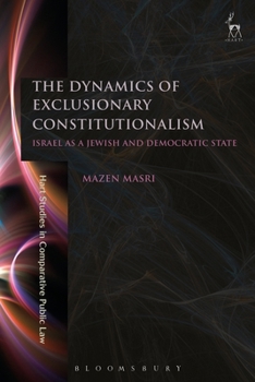 Hardcover The Dynamics of Exclusionary Constitutionalism: Israel as a Jewish and Democratic State Book