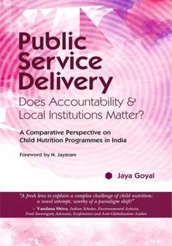 Hardcover Public Service Delivery: Does Accountability & Local Institutions Matter? (A Comparative Perspective on Child Nutrition Programmes in India) Book