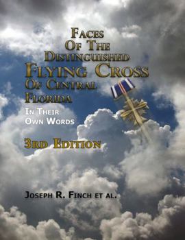 Faces of the Distinguished Flying Cross of Central Florida, Third Edition: In Their Own Words