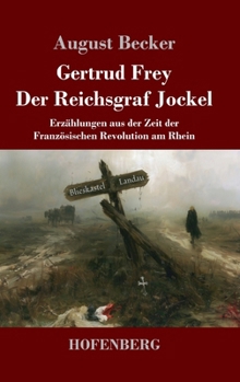 Gertrud Frey / Der Reichsgraf Jockel: Erzählungen aus der Zeit der Französischen Revolution am Rhein (German Edition)