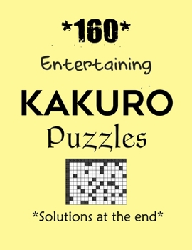 Paperback *160* Entertaining Kakuro Puzzles *Solutions at the end*: Kakuro puzzle books - Have a Blast! Book