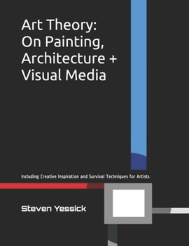 Paperback Art Theory: On Painting, Architecture, and Visual Media: Including Creative Inspiration and Survival Techniques for Artists Book