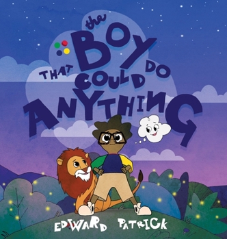 Hardcover The Boy That Could Do Anything: Motivational Book about Imagination, Courage, and Adventure Book
