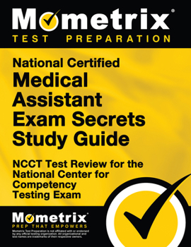 National Certified Medical Assistant Exam Secrets Study Guide: NCCT Test Review for the National Center for Competency Testing Exam