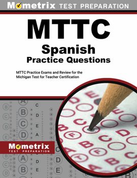 Paperback MTTC Spanish Practice Questions: MTTC Practice Exams and Review for the Michigan Test for Teacher Certification Book